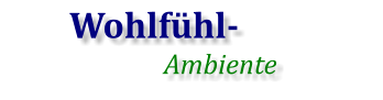 Wohlfühl- Ambiente