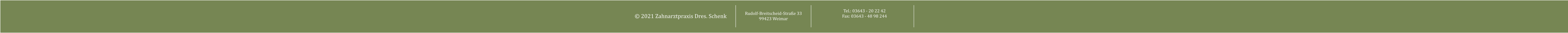 © 2021 Zahnarztpraxis Dres. Schenk Rudolf-Breitscheid-Straße 33 99423 Weimar Tel.: 03643 - 20 22 42 Fax: 03643 - 48 98 244