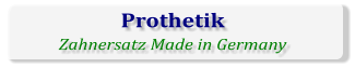 Prothetik Zahnersatz Made in Germany